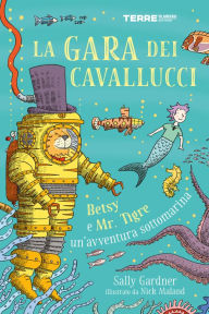 Title: La gara dei cavallucci. Betsy e Mr. Tigre: un'avventura sottomarina, Author: Sally Gardner