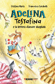 Title: Adelina Testafina e la lettera d'amore sbagliata, Author: Cristina Marsi