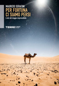 Title: Per fortuna ci siamo persi: L'arte del viaggio imprevedibile, Author: Maurizio Serafini