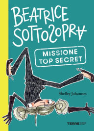 Beatrice Sottosopra. Missione Top Secret