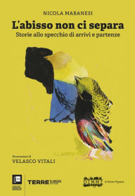 Title: L'abisso non ci separa: Storie allo specchio di arrivi e partenze, Author: Nicola Maranesi