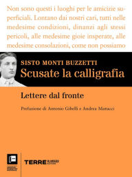 Title: Scusate la calligrafia: Lettere dal fronte, Author: Sisto Monti Buzzetti