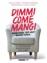 Title: Dimmi come mangi. 14 interviste imprevedibili sul cibo, Author: Paolo Corvo