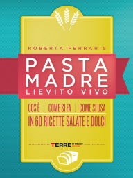 Title: Pasta madre, lievito vivo, Author: Roberta Ferraris