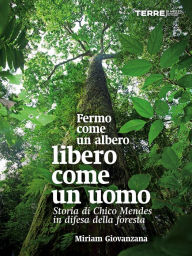 Title: Fermo come un albero, libero come un uomo, Author: Miriam Giovanzana