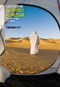 Title: Da Tripoli al Messak racconti di viaggio e di scoperta, Author: Luca Cosentino