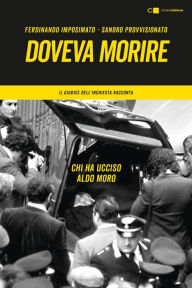 Title: Doveva morire: Chi ha ucciso Aldo Moro. Il giudice dell'inchiesta racconta, Author: Ferdinando Imposimato