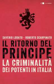 Title: Il ritorno del Principe: La criminalità dei potenti in Italia, Author: Saverio Lodato