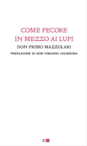Title: Come pecore in mezzo ai lupi, Author: don Primo Mazzolari