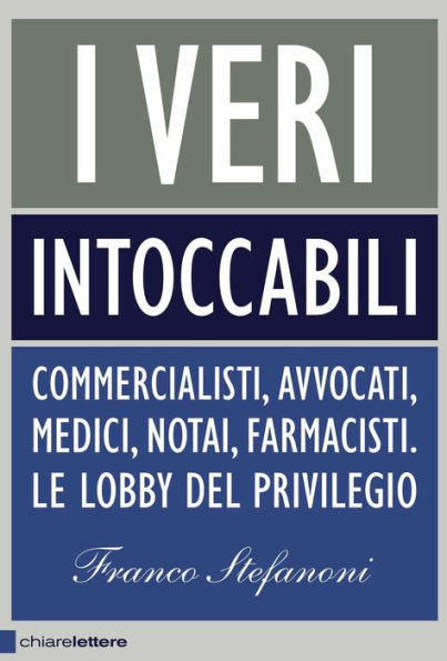 I veri intoccabili: Commercialisti, avvocati, medici, notai, farmacisti. Le lobby del privilegio