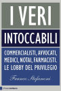 I veri intoccabili: Commercialisti, avvocati, medici, notai, farmacisti. Le lobby del privilegio