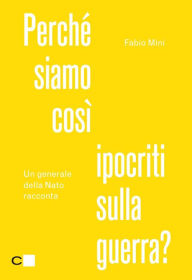 Title: Perché siamo così ipocriti sulla guerra?, Author: Fabio Mini