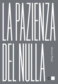 Title: La pazienza del nulla, Author: Arturo Paoli