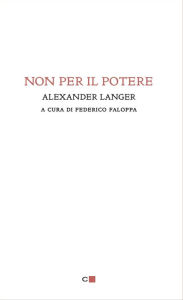 Title: Non per il potere, Author: Alexander Langer