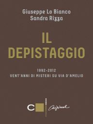 Title: Il depistaggio: 1992-2012 Vent'anni di misteri su via d'Amelio, Author: Giuseppe Lo Bianco