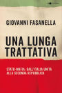 Una lunga trattativa: Stato-Mafia: dall'Italia unita alla Seconda Repubblica. La verità che la magistratura non può accertare