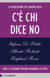 Title: C'è chi dice no: La rivoluzione dei Signori Rossi. Come i cittadini possono risanare lo Stato, Author: Stefano Di Polito