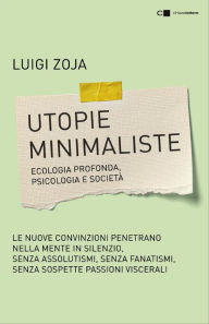 Title: Utopie minimaliste: Un mondo più desiderabile anche senza eroi, Author: Luigi Zoja