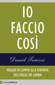 Title: Io faccio così: Viaggio in camper alla scoperta dell'Italia che cambia, Author: Daniel Tarozzi