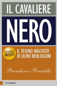 Title: Il Cavaliere nero: Il tesoro nascosto di Silvio Berlusconi, Author: Carlo Porcedda