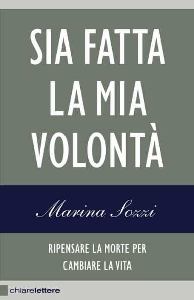 Sia fatta la mia volontà: Ripensare la morte per cambiare la vita