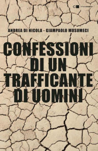 Title: Confessioni di un trafficante di uomini, Author: Andrea Di Nicola