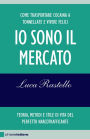 Io sono il mercato: Come trasportare cocaina a tonnellate e vivere felici. Teoria, metodi e stile di vita del perfetto narcotrafficante