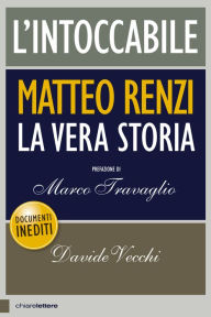 Title: L'intoccabile: Matteo Renzi. La vera storia, Author: Davide Vecchi
