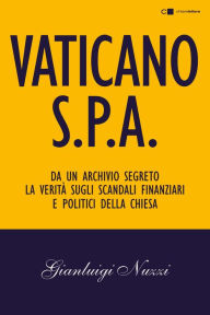 Title: Vaticano Spa: Da un archivio segreto la verità sugli scandali finanziari e politici della Chiesa, Author: Gianluigi Nuzzi