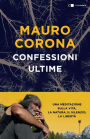 Confessioni ultime: Una meditazione sulla vita, la natura, il silenzio, la libertà