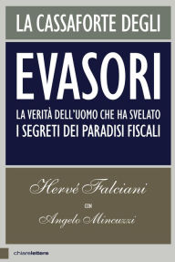 Title: La cassaforte degli evasori: La verità dell'uomo che ha svelato i segreti dei paradisi fiscali, Author: Hervé Falciani