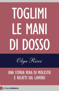 Title: Toglimi le mani di dosso, Author: Olga Ricci