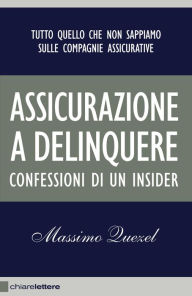 Title: Assicurazione a delinquere: Tutto quello che non sappiamo sulle compagnie assicurative. Confessioni di un insider, Author: Bobbie J. Henry