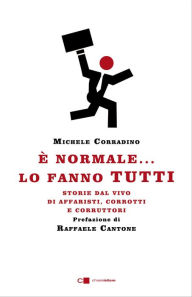 Title: È normale... lo fanno tutti: Storie dal vivo di affaristi, corrotti e corruttori, Author: Michele Corradino