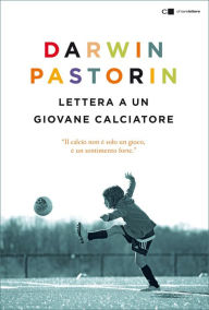 Title: Lettera a un giovane calciatore, Author: Darwin Pastorin