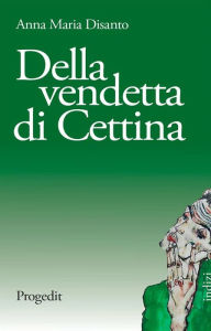 Title: Della vendetta di Cettina, Author: Anna Maria Disanto