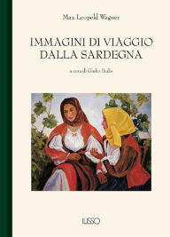 Title: Immagini di viaggio dalla Sardegna, Author: Max Leopold Wagner