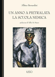 Title: Un anno a Pietralata. La scuola nemica, Author: Albino Bernardini