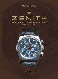 Title: Zenith: Swiss Watch Manufacture Since 1865, Author: Manfred Rossler