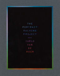 Title: Carlo Van de Roer: The Portrait Machine Project, Author: Carlo Van De Roer