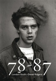 Title: 78-87: London Youth - Derek Ridgers, Author: Derek Ridgers