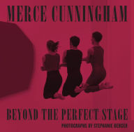 Title: Merce Cunningham: Beyond the Perfect Stage: Photographs by Stephanie Berger, Author: Nancy Dalva