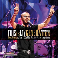 Title: Roger Harris: This Is My Generation: Rock Legends of the 1950s, 60s, 70s, and 80s on Stage Today, Author: Roger Harris