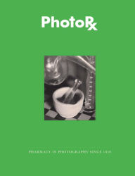 Title: Photorx: Pharmacy in Photography Since 1850, Author: Deborah Davis