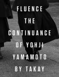 Alternative view 1 of Fluence: The Continuance of Yohji Yamamoto: Photographs by Takay