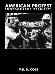 Free it ebooks pdf download Mel D. Cole: American Protest: Photographs 2020-2021 by  9788862087544