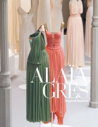 Free download ebooks for mobile Alaïa/Gres: Beyond Fashion ePub DJVU English version by Azzedine Alaia, Anne Graire, Olivier Saillard 9788862088213