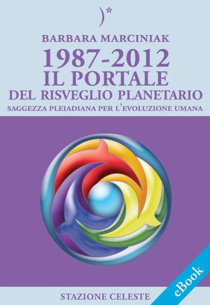 1987-2012 - Il Portale del Risveglio Planetario - Saggezza dalle Pleiadi per l'evoluzione Umana