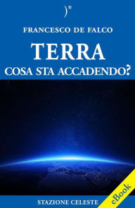 Title: Terra, cosa sta accadendo?, Author: Francesco de Falco