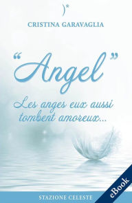 Title: Angel - Les anges eux aussi tombent amoureux, Author: Cristina Garavaglia